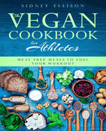 Vegan Cookbook for Athletes: Meat Free Meals to Fuel Your Workout