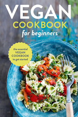 Vegan Cookbook for Beginners: The Essential Vegan Cookbook to Get Started - Rockridge Press