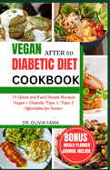 Vegan Diabetic Diet After 50 Cookbook: 35 Quick and Easy Simple Recipes Vegan + Diabetic Type 1, Type 2 Aff ordable for Senior
