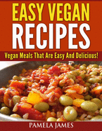 Vegan Diet Cookbook - Easy Vegan Recipes: Vegan Meals That Are Easy And Delicious!