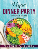 Vegan Dinner Party: Cookbook Recipes
