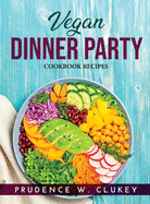 Vegan Dinner Party: Cookbook Recipes