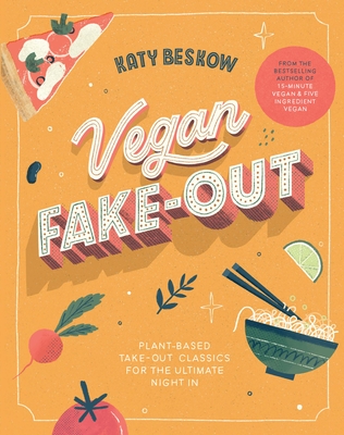 Vegan Fake-Out: Plant-Based Take-Out Classics for the Ultimate Night in - Beskow, Katy