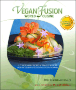 Vegan Fusion World Cuisine: Extraordinary Recipes & Timeless Wisdom from the Celebrated Blossoming Lotus Restaurants