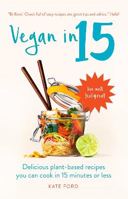 Vegan in 15: Delicious Plant-Based Recipes You Can Cook in 15 Minutes or Less - Ford, Kate