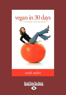 Vegan in 30 Days: Get Healthy. Save the World. - Taylor, Sarah