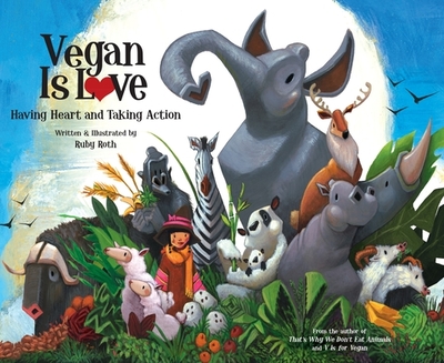 Vegan Is Love: Having Heart and Taking Action - 