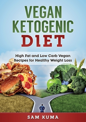 Vegan Ketogenic Diet: High Fat and Low Carb Vegan Recipes for Weight Loss - Kuma, Sam