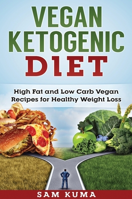 Vegan Ketogenic Diet: High Fat and Low Carb Vegan Recipes for Weight Loss - Kuma, Sam