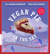 Vegan Pie in the Sky: 75 Out-Of-This-World Recipes for Pies, Tarts, Cobblers, & More