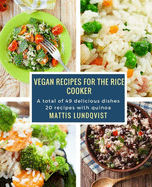 Vegan Recipes for the Rice Cooker: A Total of 49 Delicious Dishes / 20 Recipes with Quinoa