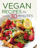 Vegan Recipes in 30 Minutes: A Vegan Cookbook with 106 Quick & Easy Recipes