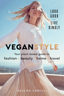 Vegan Style: Your plant-based guide to fashion + beauty + home + travel