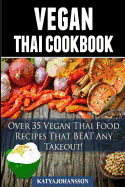 Vegan Thai: Over 35 Vegan Thai Food Recipes That Beat Any Takeout