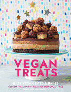 Vegan Treats: Easy Vegan Bites and Bakes. Gluten-Free, Dairy-Free & Refined Sugar-Free