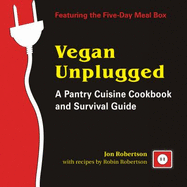 Vegan Unplugged: A Pantry Cuisine Cookbook and Survival Guide