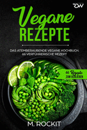 Vegane Rezepte, Das Atemberaubende Vegane Kochbuch.: 66 verf?hrerische Rezept.