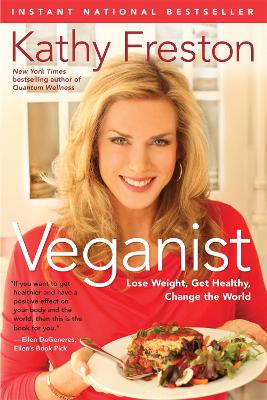 Veganist: Lose Weight, Get Healthy, Change the World - Freston, Kathy