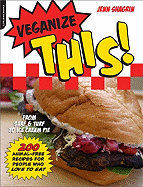 Veganize This!: From Surf and Turf to Ice Cream Pie 200 Animal Free Recipes for People Who Love to Eat