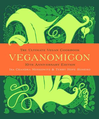 Veganomicon (10th Anniversary Edition): The Ultimate Vegan Cookbook - Moskowitz, Isa Chandra, and Romero, Terry Hope