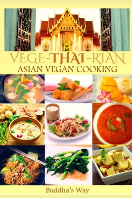 Vege -Thai - Rian Asian Vegan Cooking: Bundle Includes Vietnam Vegan - Thai Restaurant Recipes - Chinese Healthy Cooking - Filipino Vegan Feast / Recipe Cookbook - Way, Buddha's