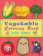 Vegetable Coloring book For Girls: Healthy Vegetables Food Coloring Book for Toddlers Like Potato, Tomato, Radish, Corn, ... & More - Learn and Color For Kids Ages 4-8