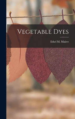 Vegetable Dyes - Mairet, Ethel M