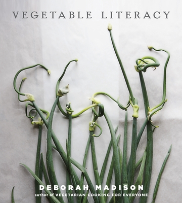 Vegetable Literacy: Cooking and Gardening with Twelve Families from the Edible Plant Kingdom, with over 300 Deliciously Simple Recipes [A Cookbook] - Madison, Deborah