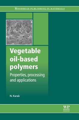 Vegetable Oil-Based Polymers: Properties, Processing and Applications - Karak, Niranjan