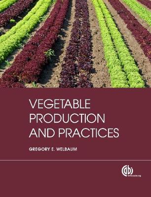 Vegetable Production and Practices - Welbaum, Gregory E