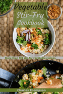 Vegetable Stir-Fry Cookbook: More than 100 Stir-Fried Vegetable Recipes.