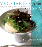 Vegetables from the Sea: Everyday Cooking with Sea Greens - Gusman, Jill, and Ingrum, Adrienne