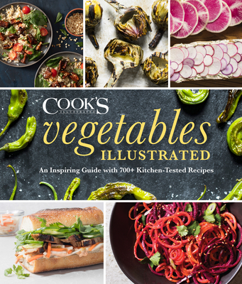 Vegetables Illustrated: An Inspiring Guide with 700+ Kitchen-Tested Recipes - America's Test Kitchen (Editor)