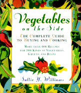 Vegetables on the Side: The Complete Guide to Buying and Cooking - Williams, Sallie Y