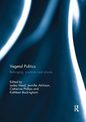 Vegetal Politics: Belonging, Practices and Places - Head, Lesley (Editor), and Atchison, Jennifer (Editor), and Phillips, Catherine (Editor)