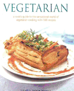 Vegetarian: A Cook's Guide to the Sensational World of Vegetarian Cooking with 500 Recipes
