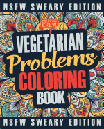 Vegetarian Coloring Book: A Sweary, Irreverent, Swear Word Vegetarian Coloring Book Gift Idea for Vegetarians