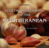 Vegetarian Cooking of the Mediterranean: From Gibraltar to Istanbul - Schinharl, Cornelia, and Crawford, Elizabeth D, Ms. (Translated by), and Beckers, Heinz-Josef (Photographer)