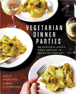 Vegetarian Dinner Parties: 150 Meatless Meals Good Enough to Serve to Company: A Cookbook