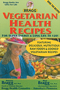 Vegetarian Health Recipes for Super Energy & Long Life to 120!