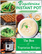 Vegetarian Instant Pot Cookbook (2nd Edition): Cooking with the Pressure Cooker has Never Been so Easy and Healthy. The Best Fast and Delicious Vegetarian Recipes