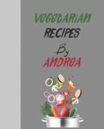 Vegetarian recipes by Andrea: Empty template cookbook to write in for women, men, kids and atlets, 8x10 120-Pages