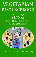 Vegetarian Resource Book: A to Z Reference Guide to Vegetarianism