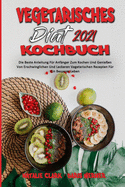 Vegetarisches Di?t-Kochbuch 2021: Die Beste Anleitung F?r Anf?nger Zum Kochen Und Genie?en Von Erschwinglichen Und Leckeren Vegetarischen Rezepten F?r Ein Besseres Leben (Vegetarian Diet Cookbook 2021) (German Version)