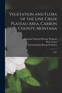 Vegetation and Flora of the Line Creek Plateau Area, Carbon County, Montana: 1993