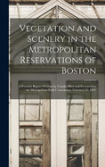 Vegetation and Scenery in the Metropolitan Reservations of Boston: A Forestry Report Written by Charles Eliot and Presented to the Metropolitan Park Commission, February 15, 1897