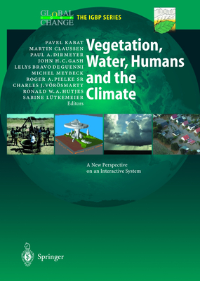 Vegetation, Water, Humans and the Climate: A New Perspective on an Interactive System - Kabat, Pavel (Editor), and Claussen, Martin (Editor), and Dirmeyer, Paul A (Editor)