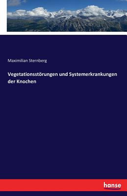 Vegetationsstorungen Und Systemerkrankungen Der Knochen - Sternberg, Maximilian