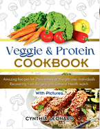 Veggie and Protein Cookbook: Amazing Recipes for Diets aimed at Weight Loss, Individuals Recovering from Surgery and General Health Watch.