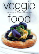 Veggie Food: From Veggies on the Side to the Main Event - Scarlett, Kay, and Laurel Glen Publishing